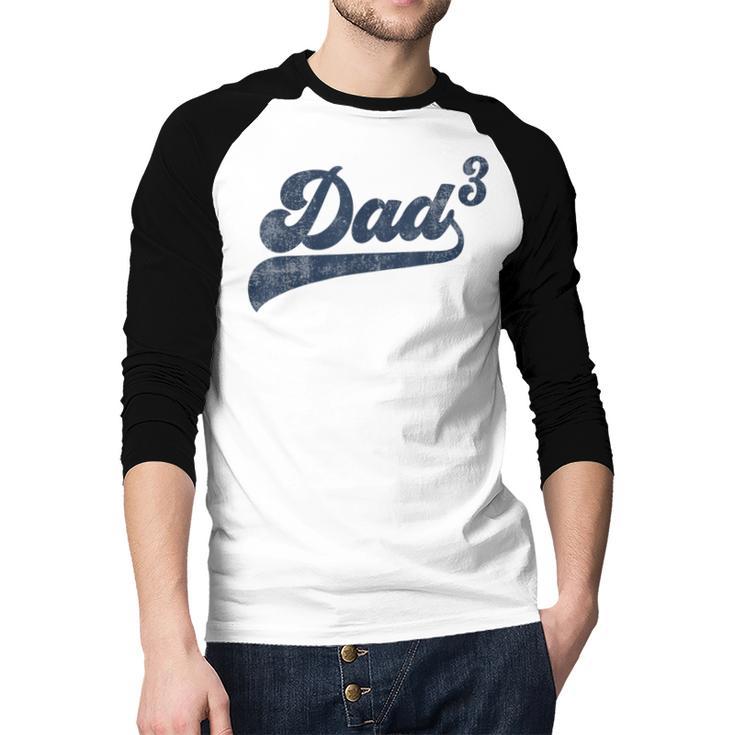 Dad3 Dad Cubed Father Of Three Daddy 3 Third Time Dad Men Baseball Raglan Shirt