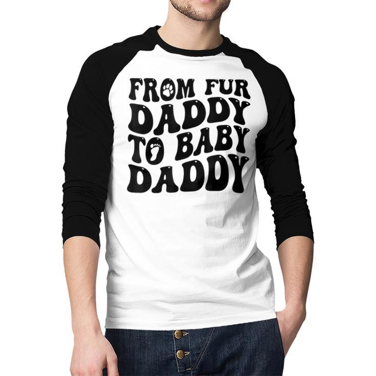 From Fur Daddy To Baby Daddy Dog Pregnancy Dad Men Men Baseball Raglan Shirt