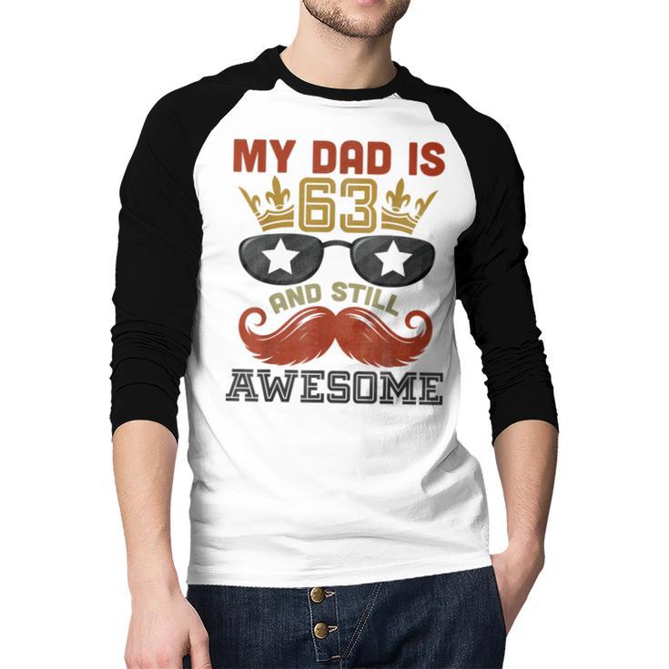 Happy His Birthday My Dad Is 63 Years Old And Still Awesome Men Baseball Raglan Shirt