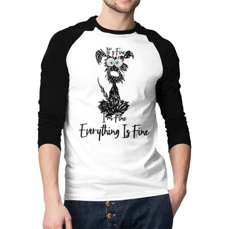 Its Fine Im Fine Everythings Fine Dog Mom Dad Lovers Men Baseball Raglan Shirt