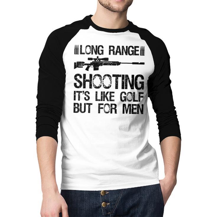 Long Range Shooting It's Like Golf But For Men Dad Men Men Baseball Raglan Shirt