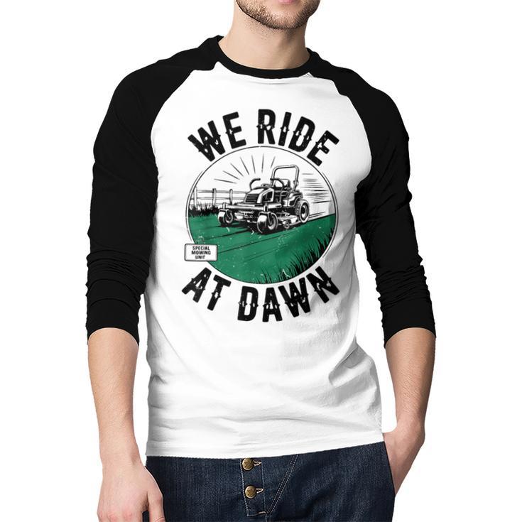 We Ride At Dawn Lawn Mower Zero-Turn Dad Mowing Men Baseball Raglan Shirt