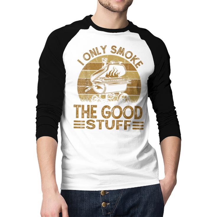 I Only Smoke The Good Stuff BBQ Barbeque Chef Dad Men Baseball Raglan Shirt
