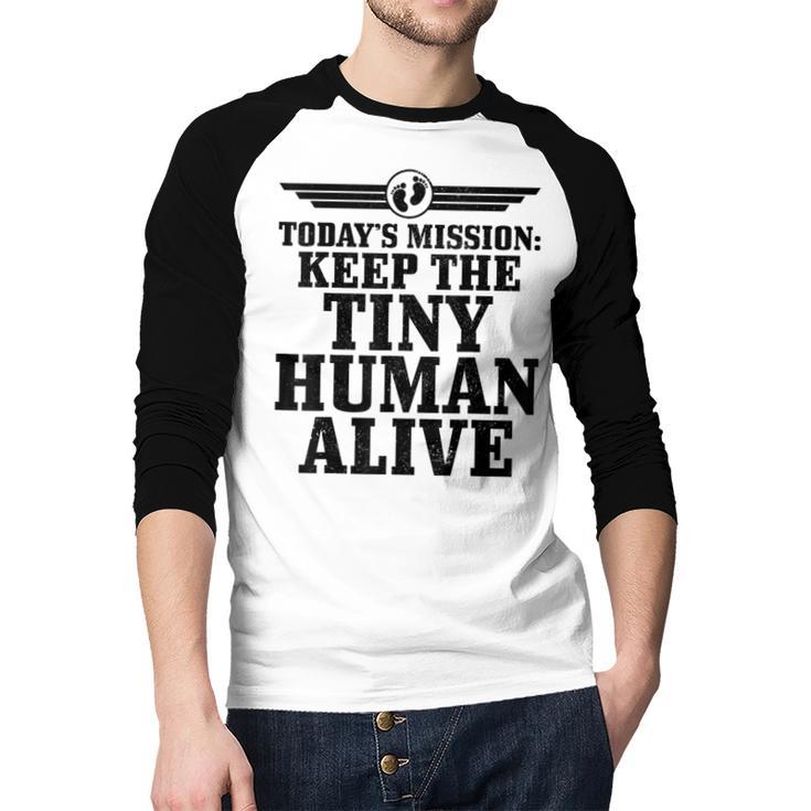 Today's Mission Keep Tiny Human Alive Father's Day Dad Men Baseball Raglan Shirt