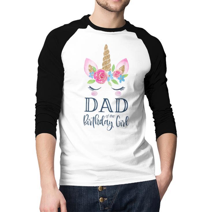 Unicorn Dad Of The Birthday Girl Shirt Matching Party Tee Men Baseball Raglan Shirt