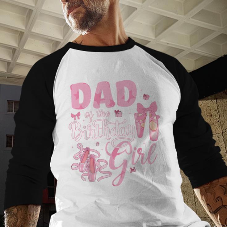 Ballerina Bday Dance Dad Of The Birthday Girl Ballet Dancer Men Baseball Raglan Shirt