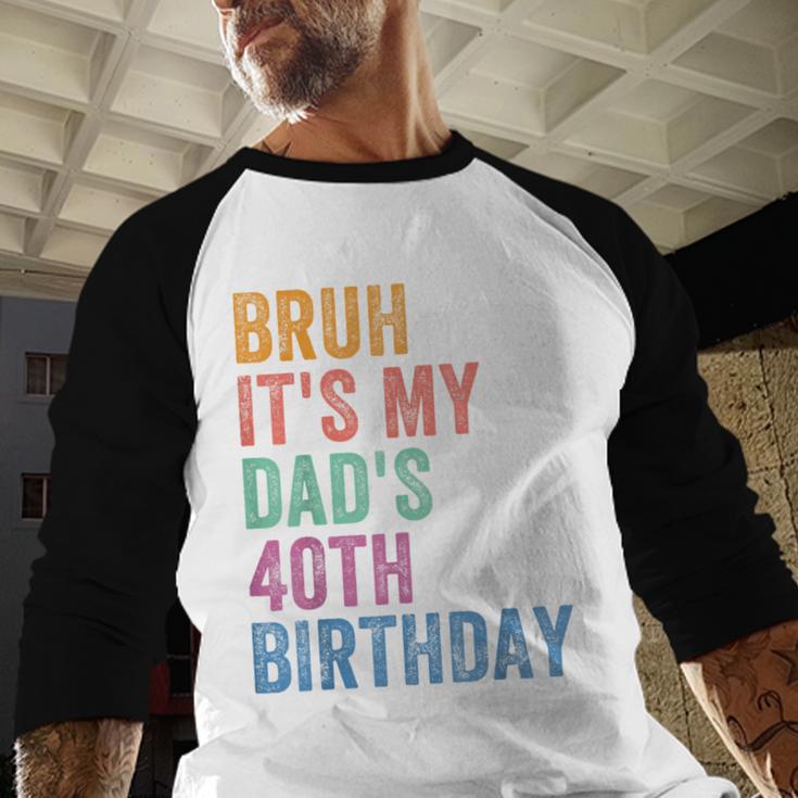 Bruh It's My Dad's 40th Birthday 40 Years Old Dad Men Baseball Raglan Shirt