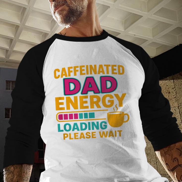 Caffeinated Dad Energy Loading Please Wait Coffee Humor Men Baseball Raglan Shirt