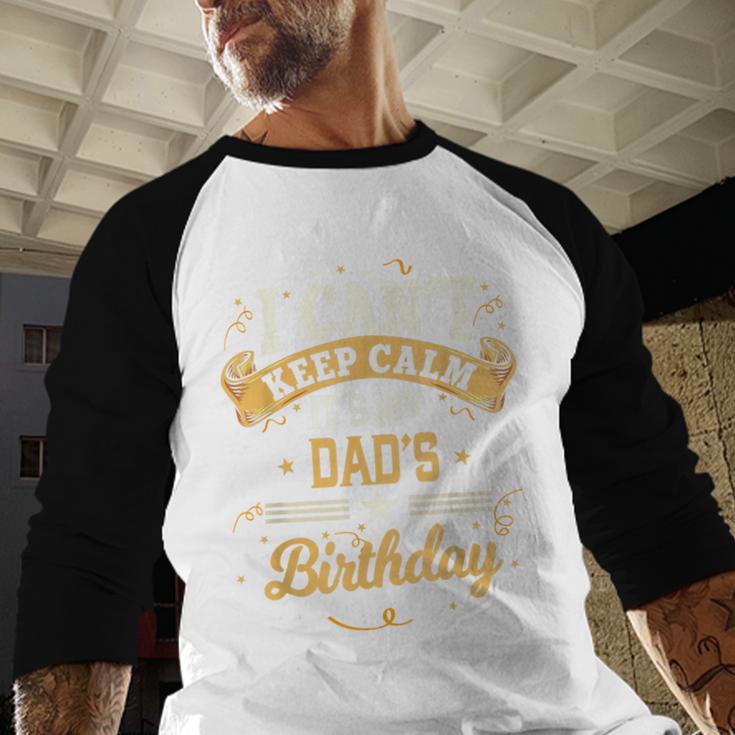I Can't Keep Calm It's My Dad Birthday Men Baseball Raglan Shirt