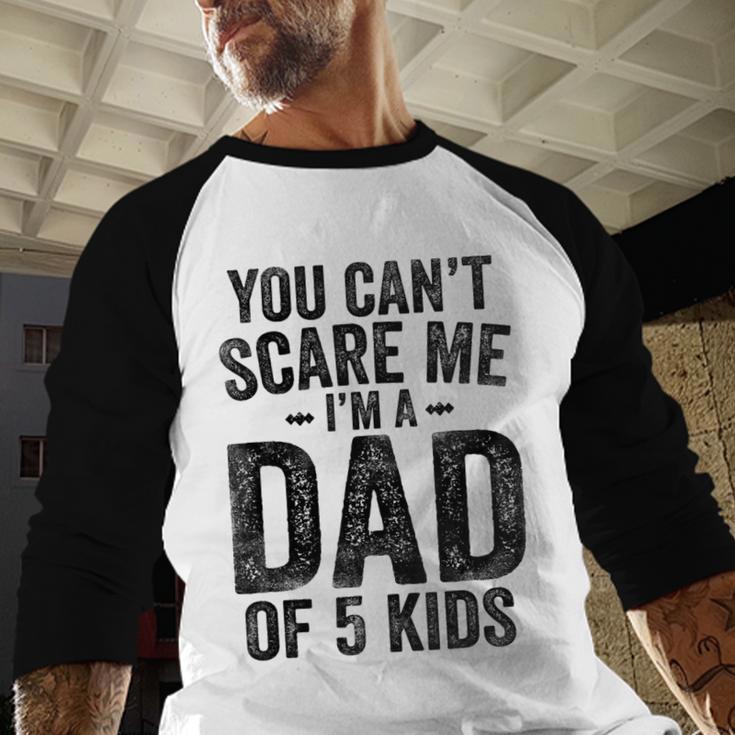 You Can't Scare Me I'm a Dad Of 5 Kids Father's Day Men Baseball Raglan Shirt