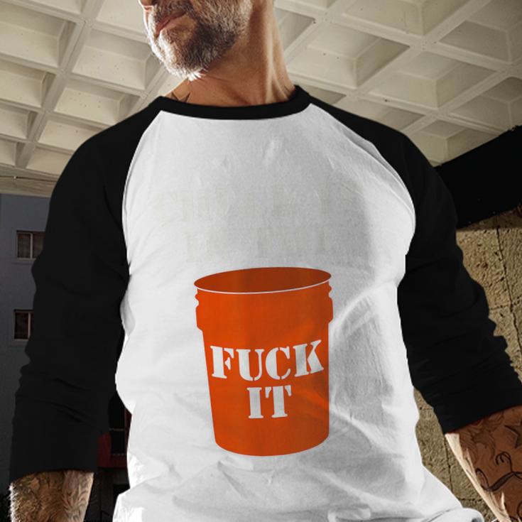 Chuck It In The Fuck It Bucket Meme Sarcastic Garage Dad Men Baseball Raglan Shirt