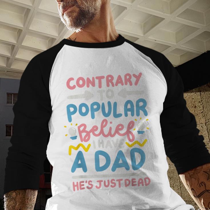 Contrary To Popular Belief I Have A Dad He's Just Dead Men Baseball Raglan Shirt