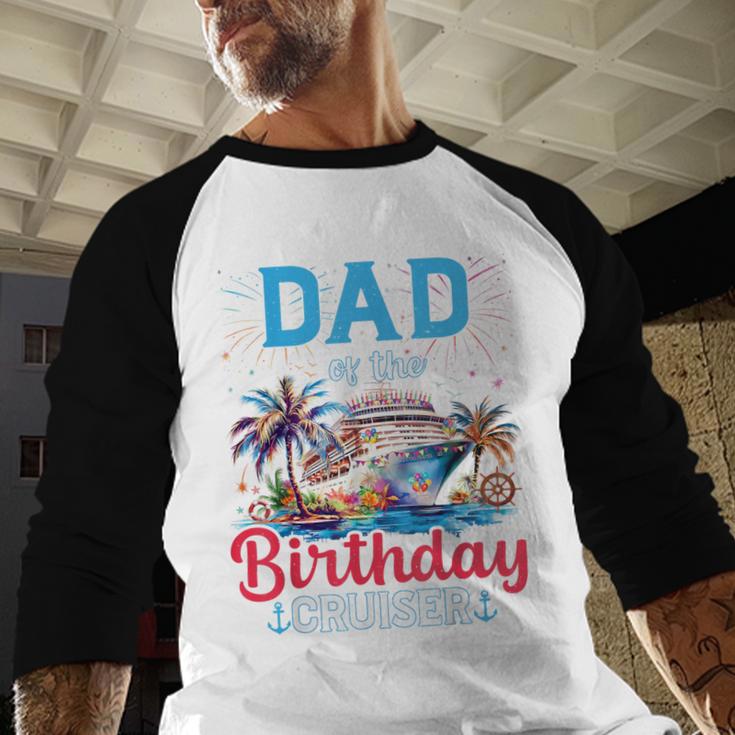 Dad Of The Birthday Cruiser Cruise Birthday Men Baseball Raglan Shirt Dad Of The Birthday Cruiser Cruise Birthday Men Baseball Raglan Shirt