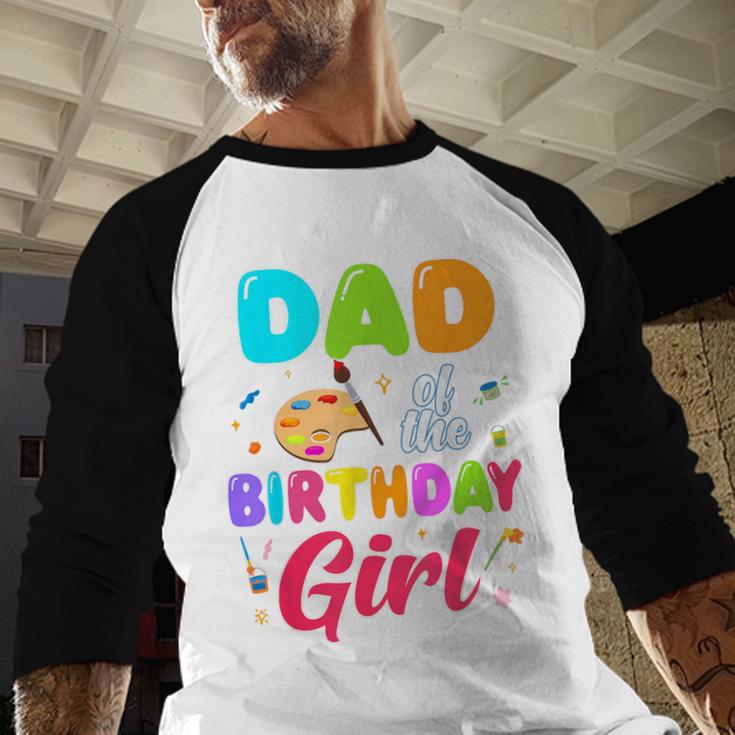 Dad Of The Birthday Girl Painting Art Birthday Girl Family Men Baseball Raglan Shirt