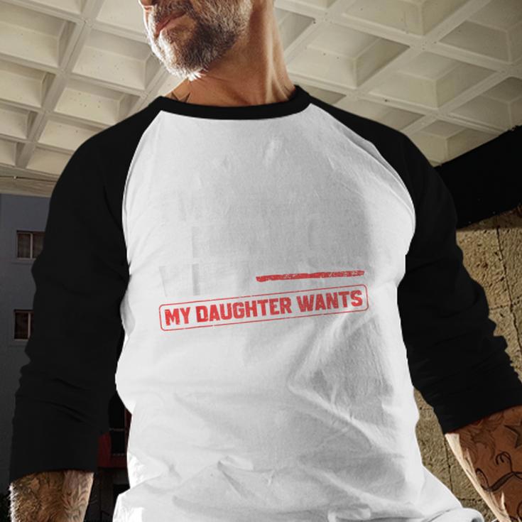 Dad Father I'm A Grown Man I Do What My Daughter Wants Men Baseball Raglan Shirt