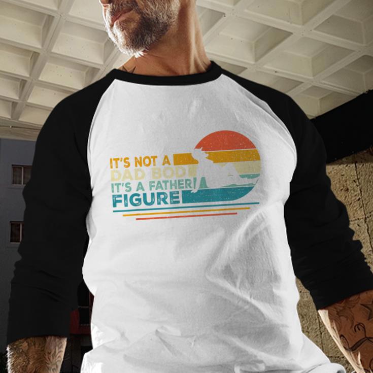 Dad It's Not A Dad Bod It's A Father Figure Men Baseball Raglan Shirt