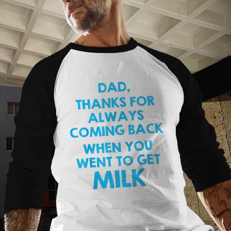 Dad Thanks For Always Coming Back When You Went To Get Milk Men Baseball Raglan Shirt