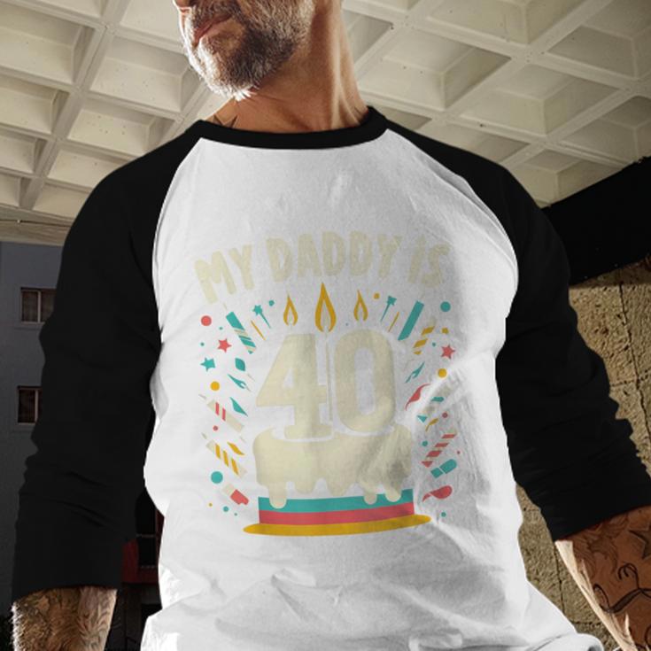My Daddy Is 40 Years Old Father 40th Birthday Dad Men Baseball Raglan Shirt