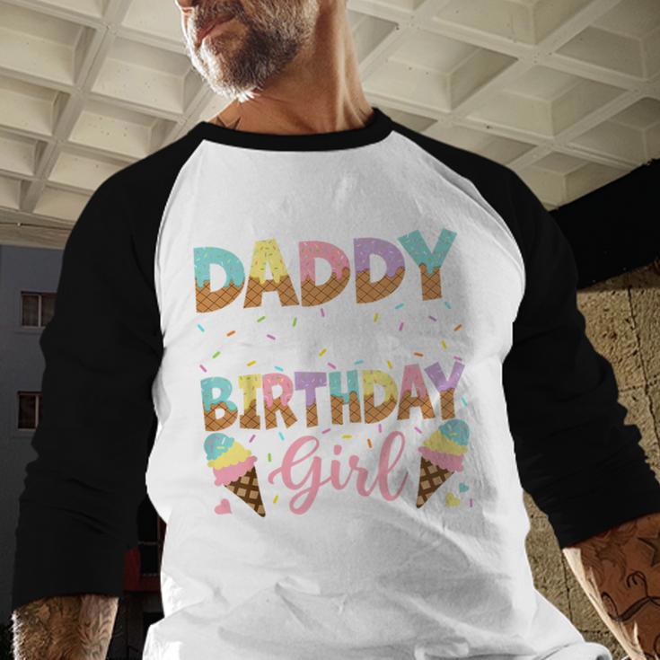 Daddy Of The Birthday Girl Ice Cream Lover Party Men Baseball Raglan Shirt Daddy Of The Birthday Girl Ice Cream Lover Party Men Baseball Raglan Shirt