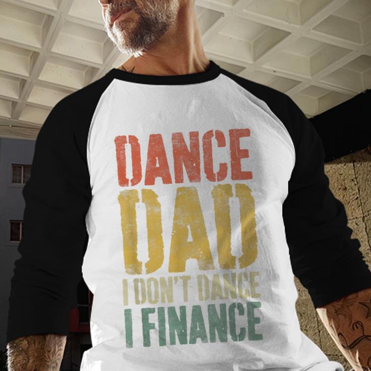 Dance Dad I Don't Dance I Finance Shirt Daddy Fathers Day Men Baseball Raglan Shirt