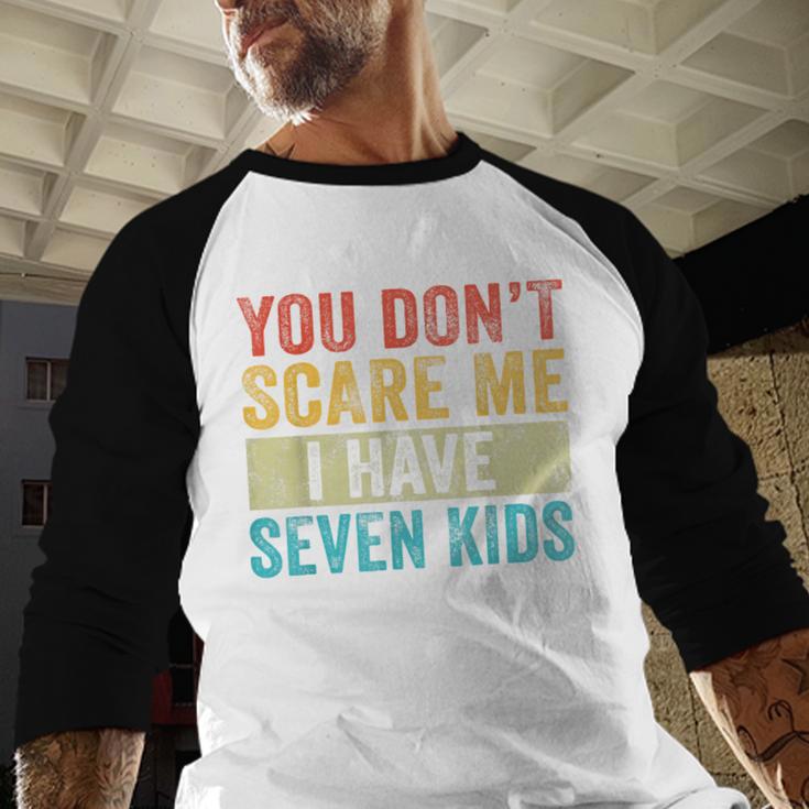 You Don't Scare Me I Have Seven Kids Mom Dad Vintage Retro Men Baseball Raglan Shirt You Don't Scare Me I Have Seven Kids Mom Dad Vintage Retro Men Baseball Raglan Shirt