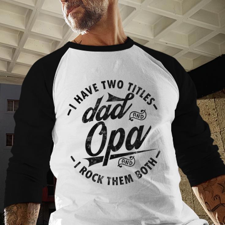 Fathers Day Saying For I Have Two Titles Dad And Opa Men Baseball Raglan Shirt