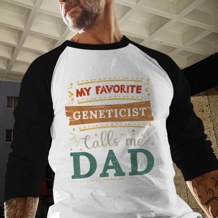 My Favorite Geneticist Calls Me Dad Geneticist Dad Men Baseball Raglan Shirt