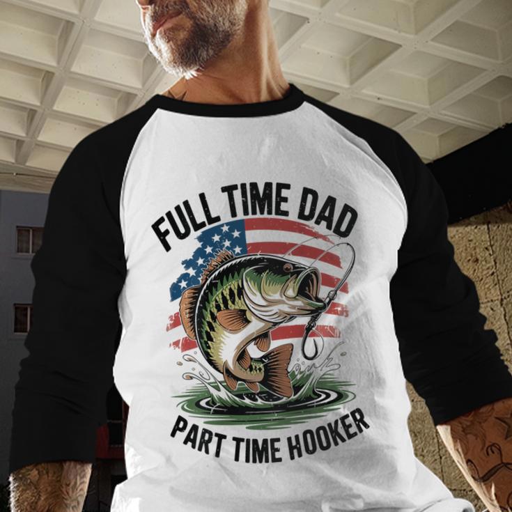 Fishing 4th July Full Time Dad Part Time Hooker On-Back Men Baseball Raglan Shirt Fishing 4th July Full Time Dad Part Time Hooker On-Back Men Baseball Raglan Shirt