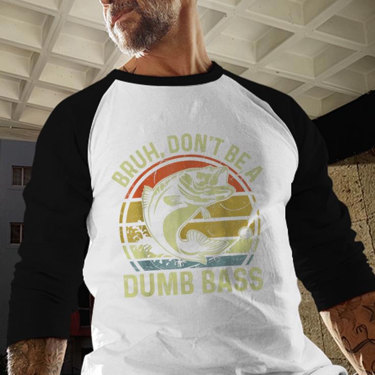 Fishing Father Day Tee Bruh Don't Be a Dumb Bass Dad Men Baseball Raglan Shirt