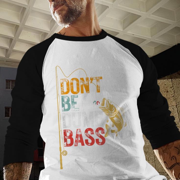 Fishing Jokes Dad Dont Be A Dumb Bass Fish Fisherman Men Baseball Raglan Shirt