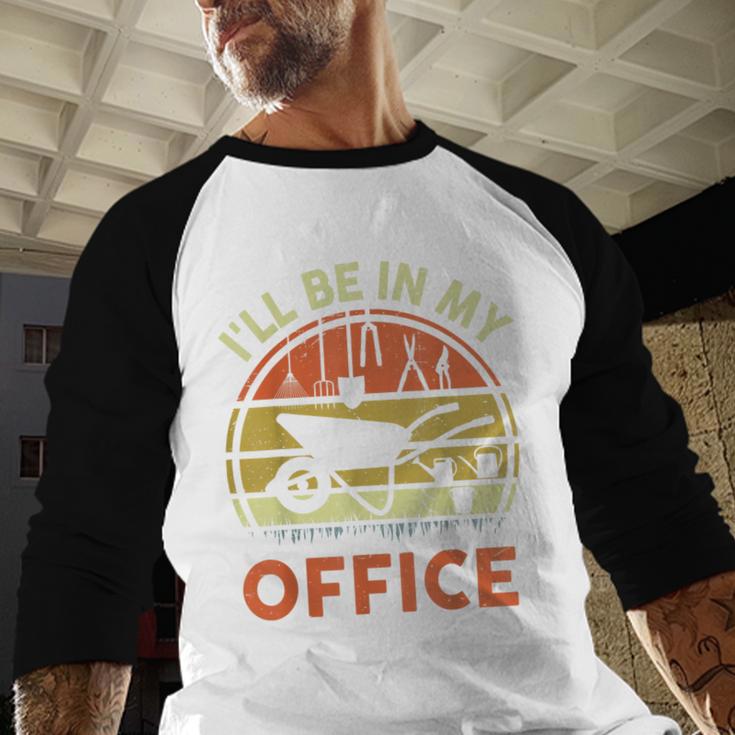 Garden I'Ll Be In My Office Plant Lover Plant Dad Men Baseball Raglan Shirt