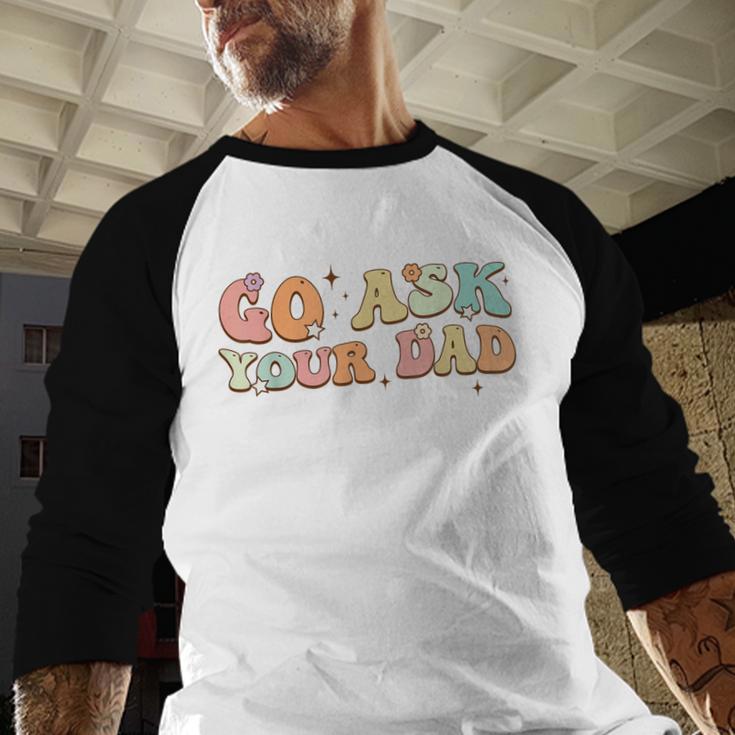 Groovy This Father's Day With Vintage Go Ask Your Dad Men Baseball Raglan Shirt