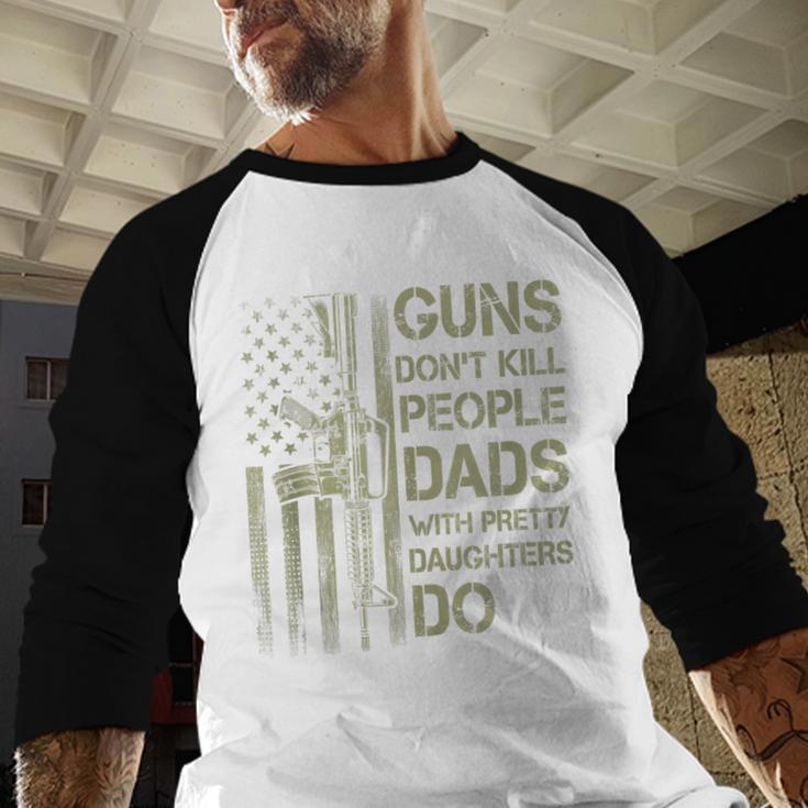 Guns Don't Kill People Dads With Pretty Daughters Humor Dad Men Baseball Raglan Shirt