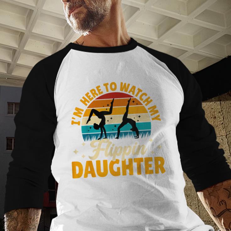 Gymnastics Mom Dad I'm Here To Watch My Flippin' Daughter Men Baseball Raglan Shirt