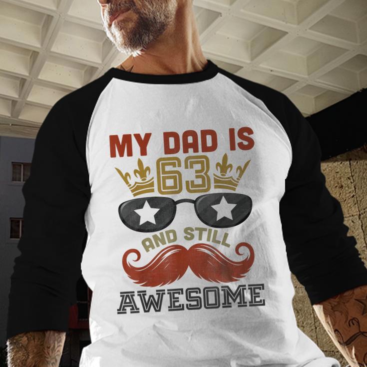 Happy His Birthday My Dad Is 63 Years Old And Still Awesome Men Baseball Raglan Shirt