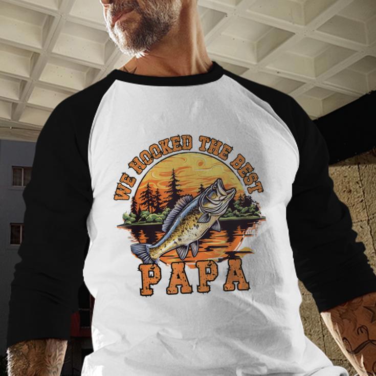 We Hooked The Best Papa Ever Fishing Dad Papa's Day Men Baseball Raglan Shirt