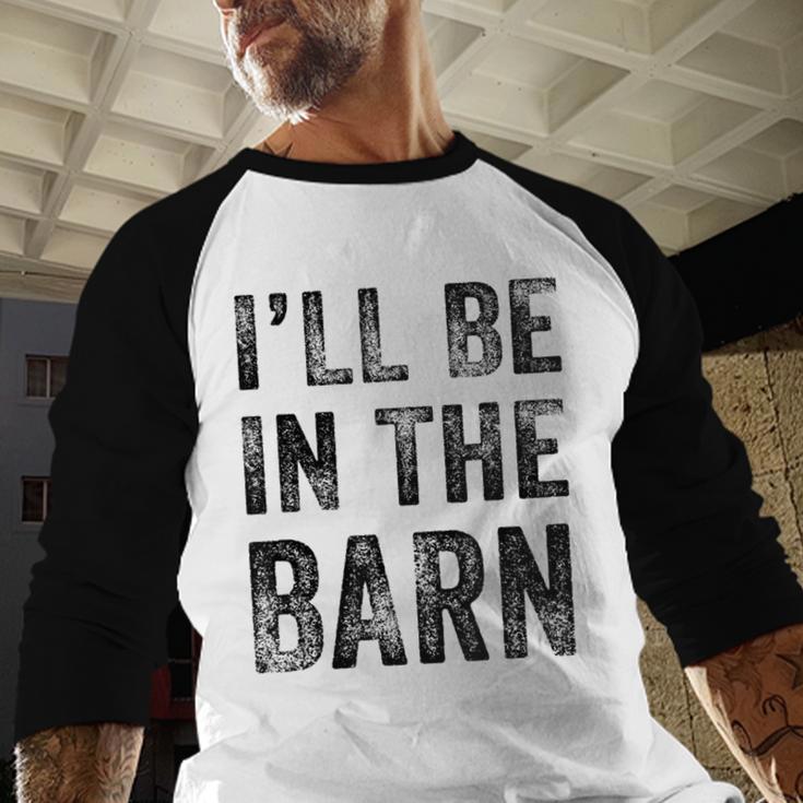 I'Ll Be In The Barn Dad Joke Grandpa Handyman Vintage Men Baseball Raglan Shirt