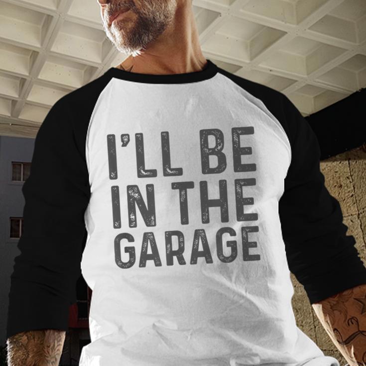 I'Ll Be In The Garage Mechanic Dad Joke Handyman Grandpa Fun Small Men Baseball Raglan Shirt