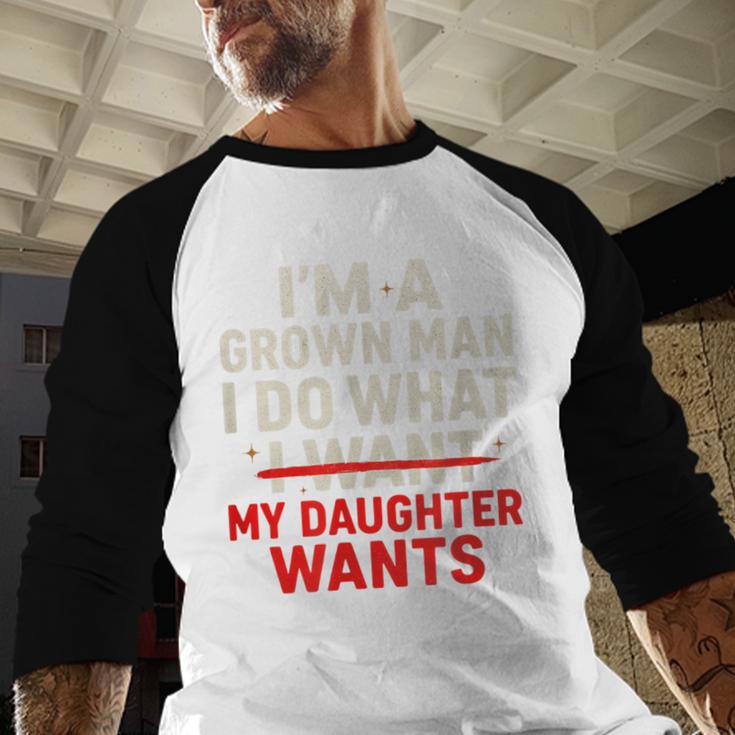 I'm a Grown Man I Do What My Daughter Wants Dad Men Baseball Raglan Shirt