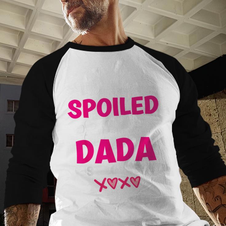 I'm Not Spoiled My Dada Just Loves Me Kids Girls Daughter Men Baseball Raglan Shirt