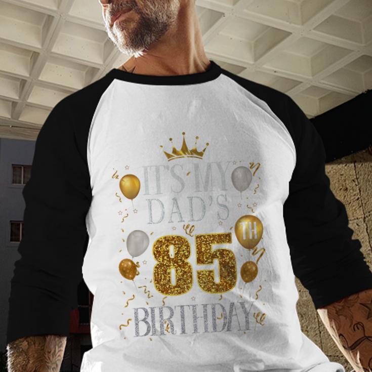 It's My Dad's 85th Birthday Happy Birthday 85 Years Old Men Baseball Raglan Shirt