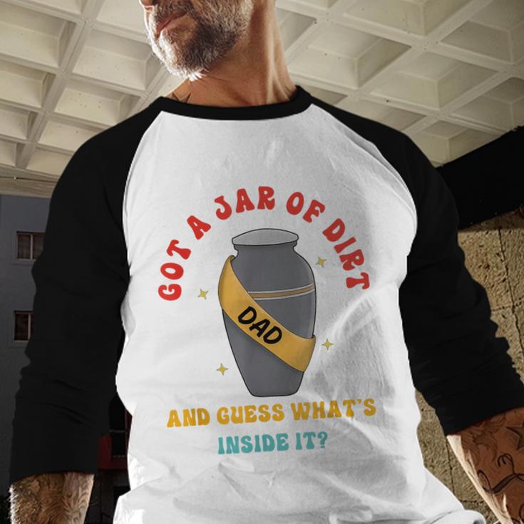 Got A Jar Of Dirt Dad And Guess What's Inside It Men Baseball Raglan Shirt