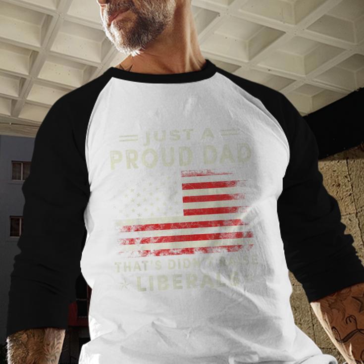 Just A Proud Dad That Didn't Raise Liberals Father's Day Dad Men Baseball Raglan Shirt