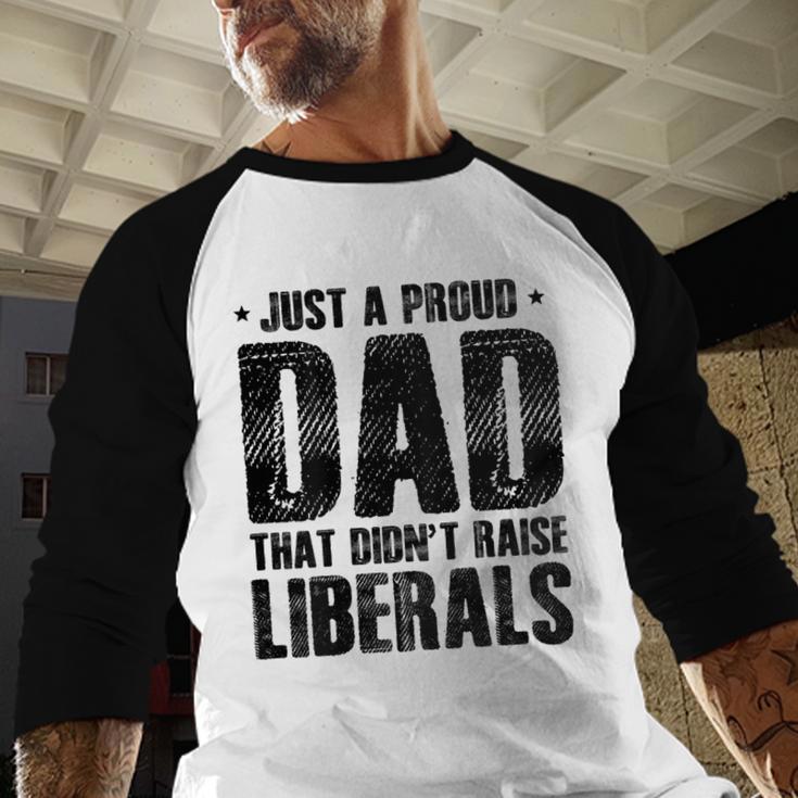 Just A Proud Dad That Didn't Raise Liberals Fun Father's Day Men Baseball Raglan Shirt