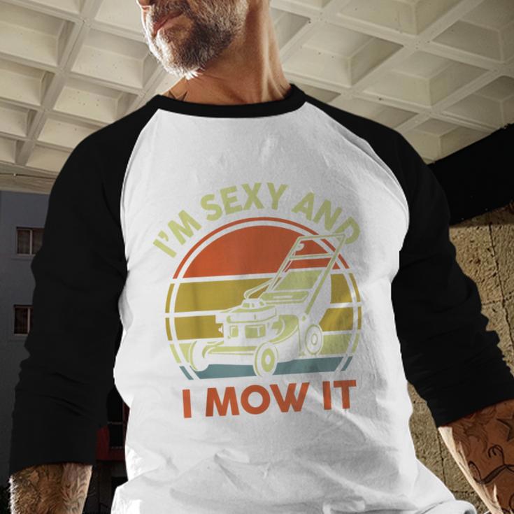 Lawn Mowing Dad Im Sexy And I Mow It Mower Garden Men Baseball Raglan Shirt