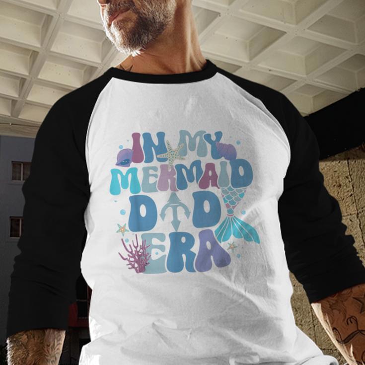 In My Mermaid Dad Era Family Matching Birthday Party Daddy Men Baseball Raglan Shirt