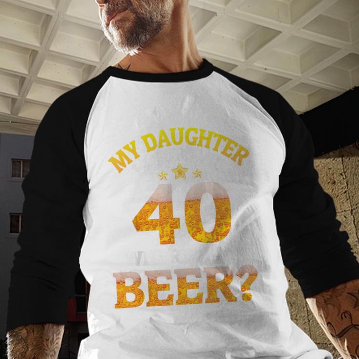 Mom Dad My Daughter Is Turning 40 Years Old Where's My Beer Men Baseball Raglan Shirt