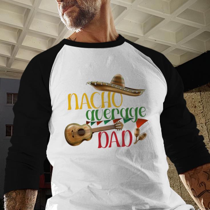Nacho Average Dad Father's Day Cinco De Mayo Mexican Fiesta Men Baseball Raglan Shirt