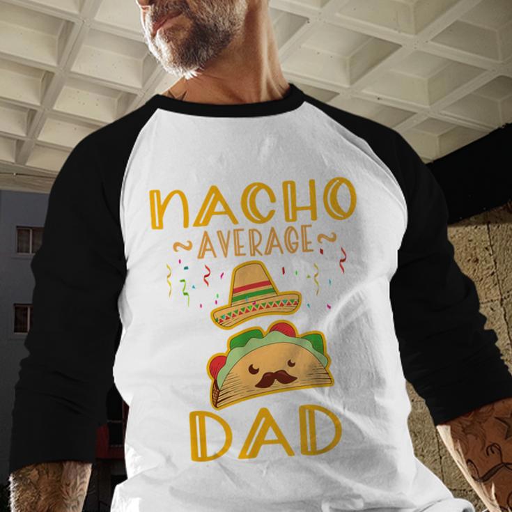 Nacho Average Dad Tee Mexican Fiesta Cinco De Mayo Men Baseball Raglan Shirt