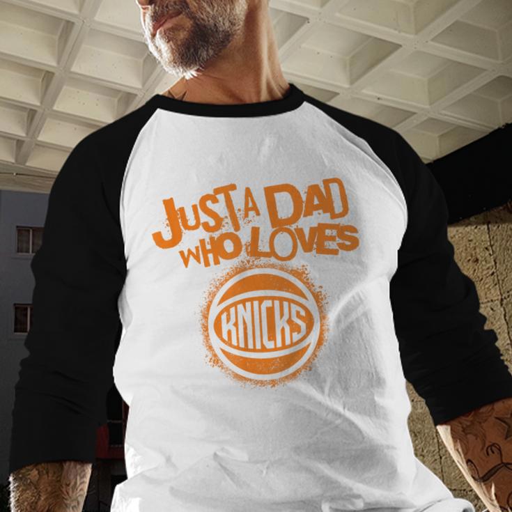 NBA New York Knicks Father's Day Just A Dad Who Loves Men Baseball Raglan Shirt